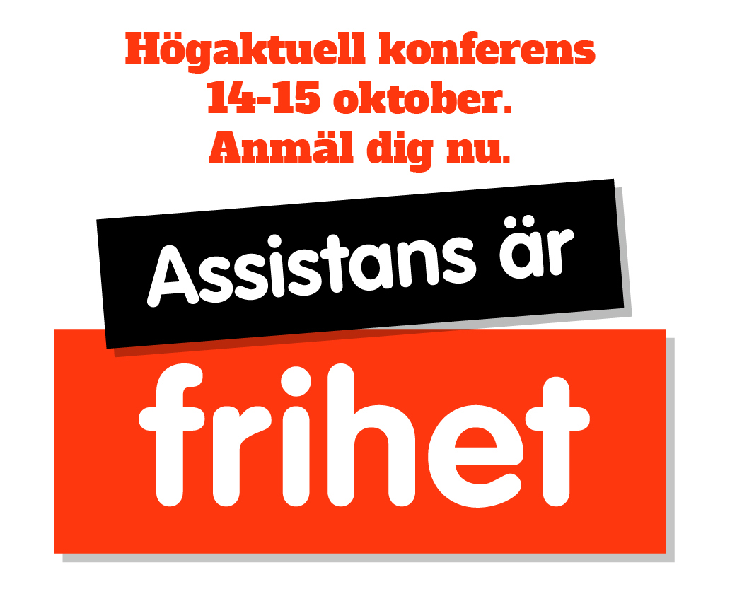 Högaktuell konferens 14-15 oktober. Anmäl dig nu. Assistans är frihet